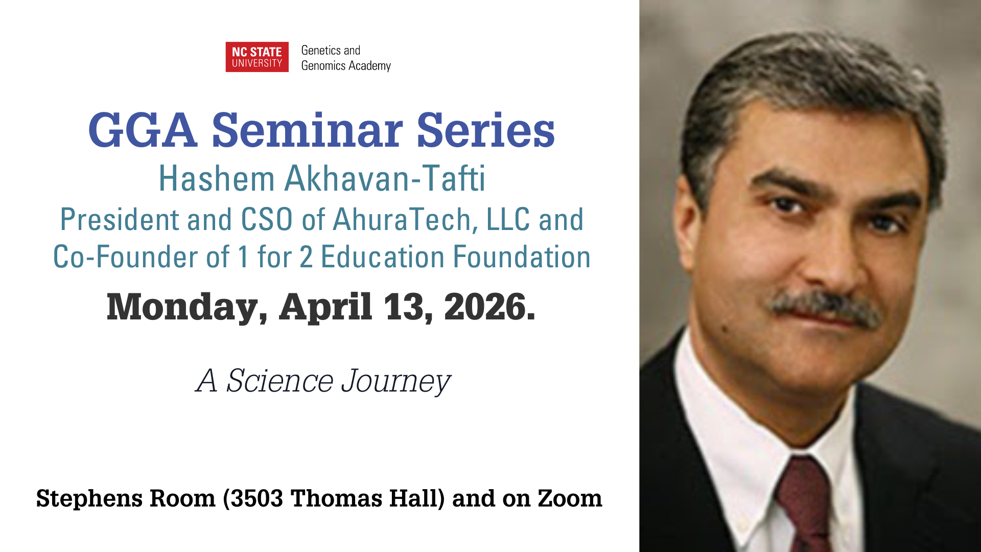 Hashem Akhavan-Tafti President and CSO of AhuraTech, LLC Monday, April 13, 2026 "A Science Journey" Stephens Room (3503 Thomas Hall) and on Zoom